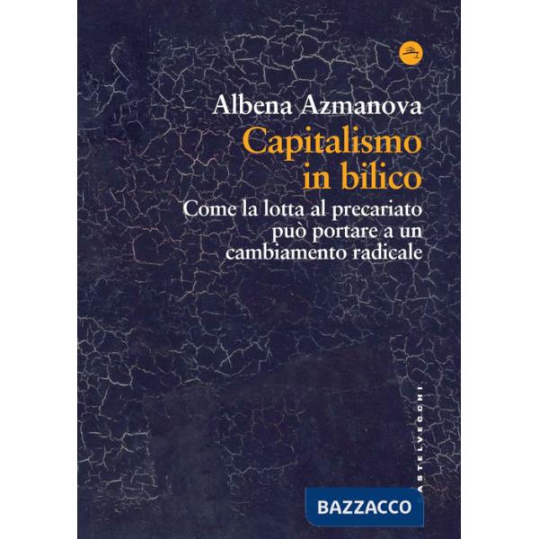 Capitalismo in bilico. Come la lotta al precariato può portare a un cambiamento radicale