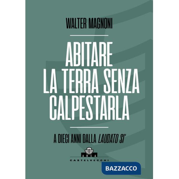 Abitare la terra senza calpestarla. A dieci anni dalla Laudato si'
