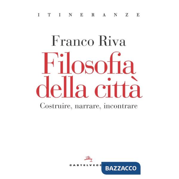 Filosofia della città. Costruire, narrare, incontrare