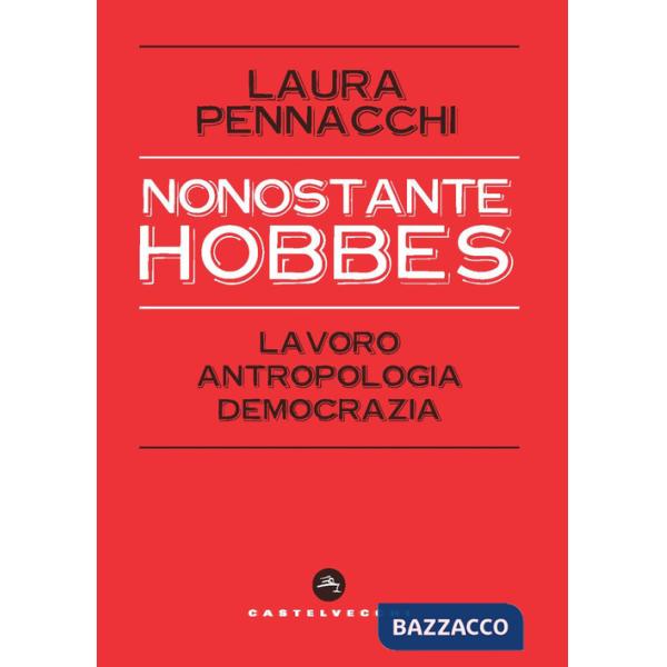 Nonostante Hobbes. Lavoro, antropologia, democrazia