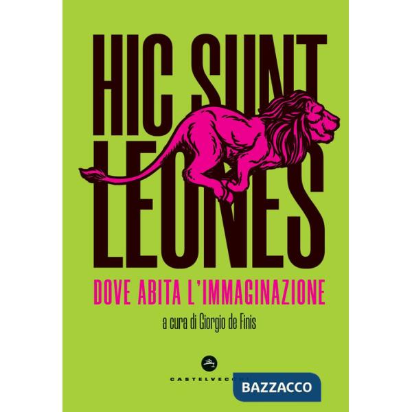 Hic sunt leones. Dove abita l'immaginazione