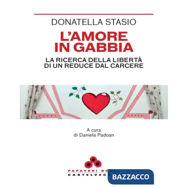 Amore in gabbia. La ricerca della libertà di un reduce dal carcere (L')