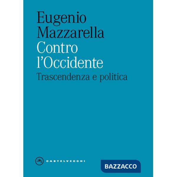 Contro l'Occidente. Trascendenza e politica