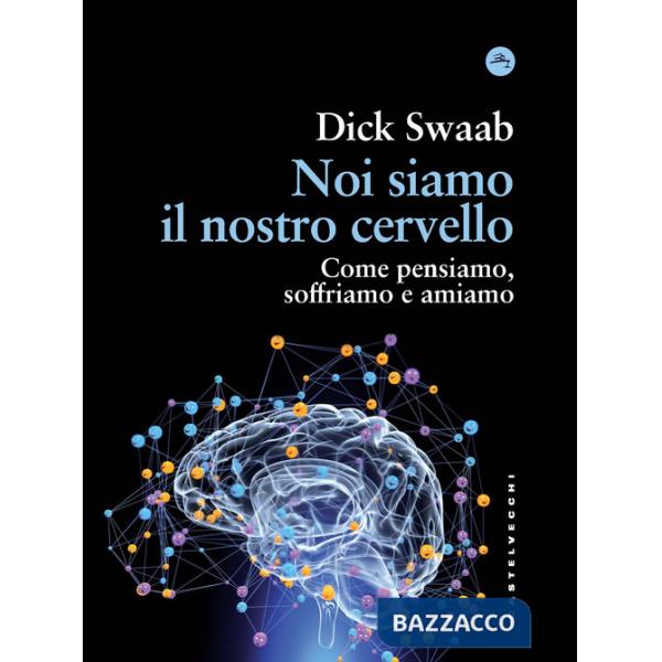Noi siamo il nostro cervello. Come pensiamo, soffriamo e amiamo