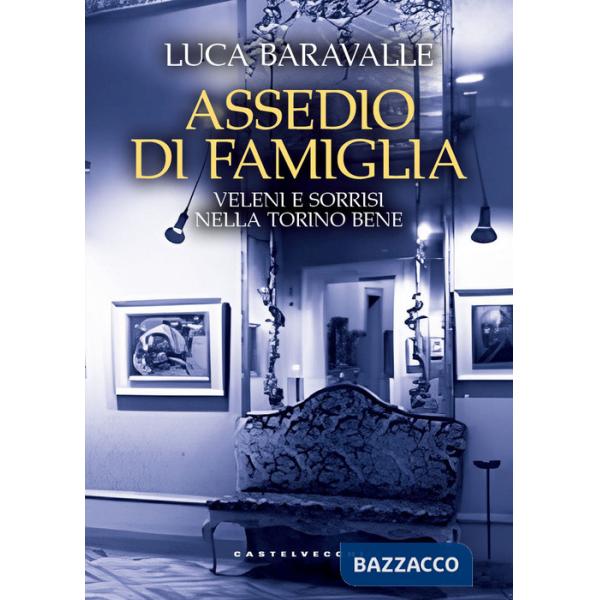 Assedio di famiglia. Veleni e sorrisi nella Torino bene