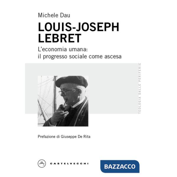 Louis-Joseph Lebret. L'economia umana: il progresso sociale come ascesa