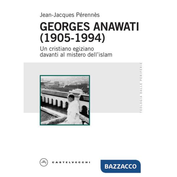 Georges Anawati (1905-1994). Un cristiano egiziano davanti al mistero dell'islam