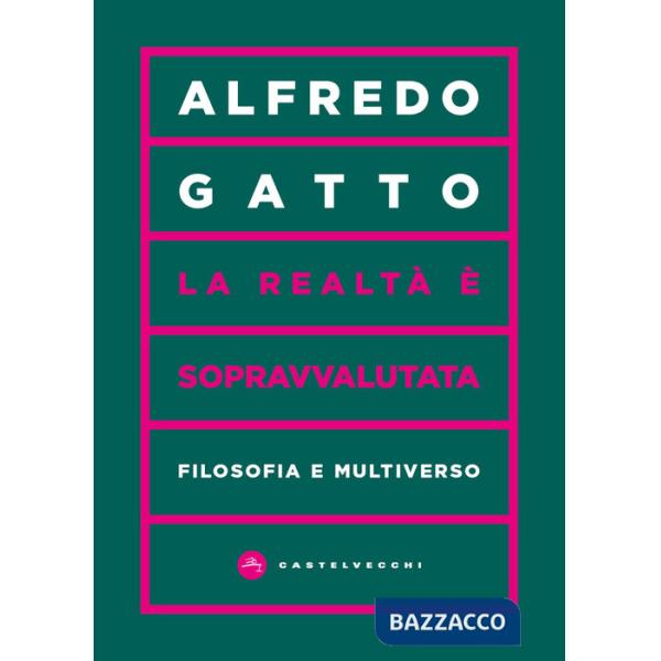 Realtà è sopravvalutata. Filosofia e multiverso (La)