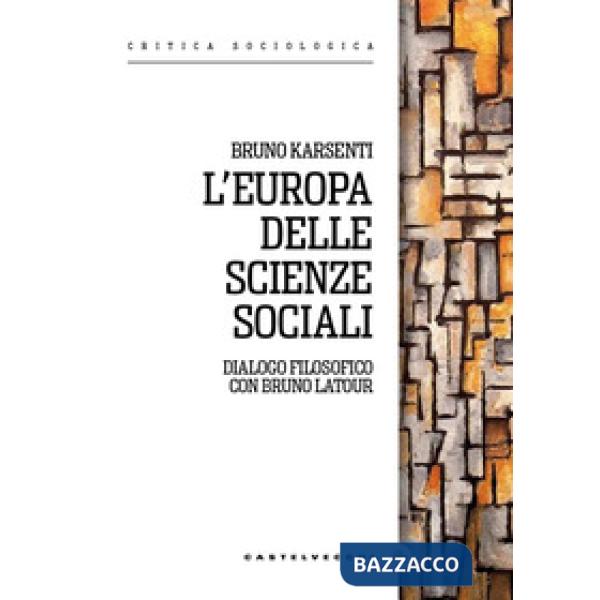 Europa delle scienze sociali. Dialogo filosofico con Bruno Latour (L')