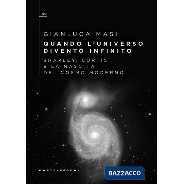 Quando l'universo diventò infinito. Shapley, Curtis e la nascita del cosmo moderno