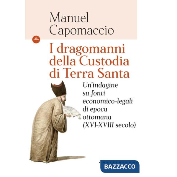 Dragomanni della Custodia di Terra Santa. Un'indagine su fonti economico-legali di epoca ottomana (XVI-XVIII secolo) (I)
