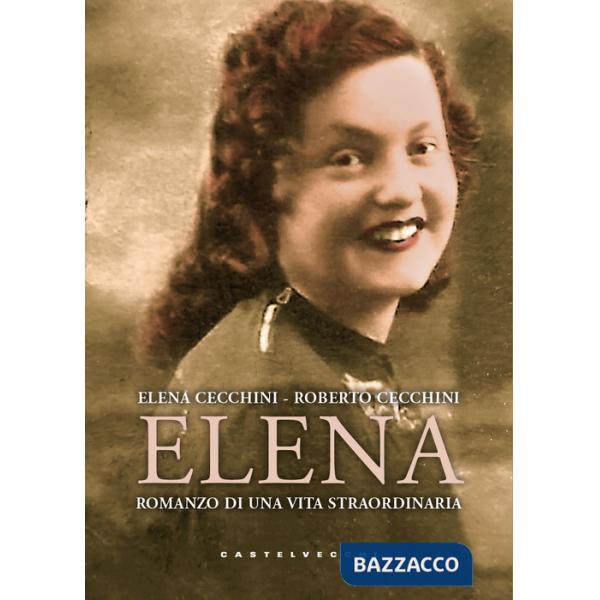 Elena. Romanzo di una vita straordinaria