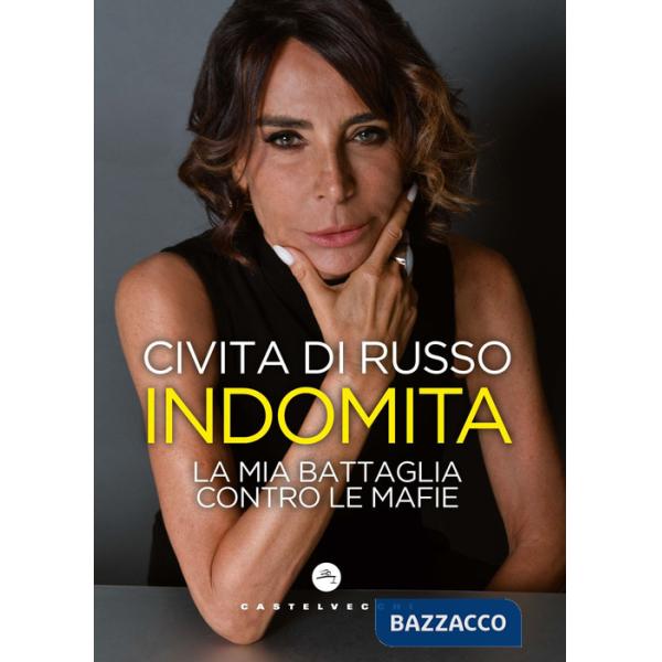 Indomita. La mia battaglia contro le mafie