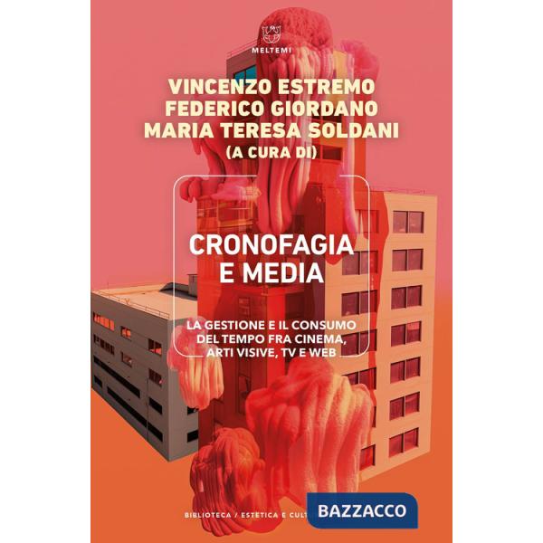 Cronofagia e media. La gestione e il consumo del tempo fra cinema, arti visive, TV e web