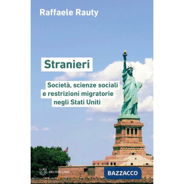 Stranieri. Società, scienze sociali e restrizioni migratorie negli Stati Uniti