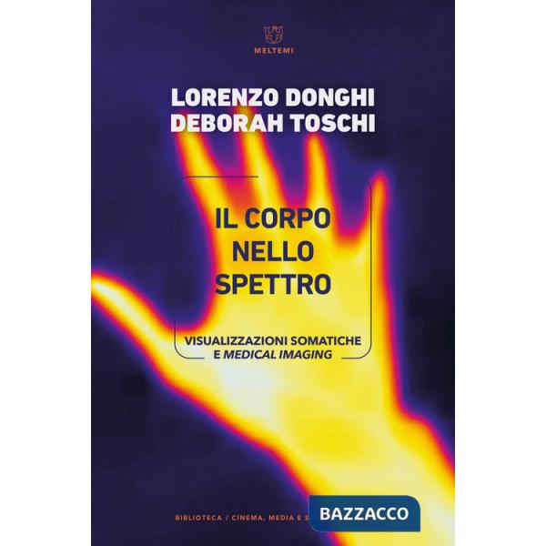 Corpo nello spettro. Visualizzazioni somatiche e medical imaging (Il)