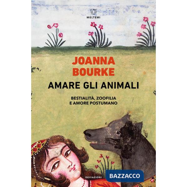 Amare gli animali. Bestialità, zoofilia e amore postumano