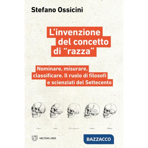 Invenzione del concetto di «razza». Nominare, misurare, classificare. Il ruolo di filosofi e scienziati del Settecento (L')