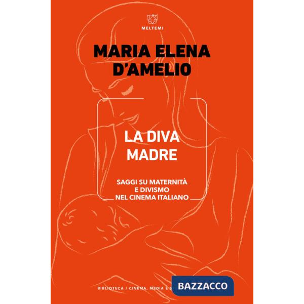 Diva Madre. Saggi su maternità e divismo nel cinema italiano (La)