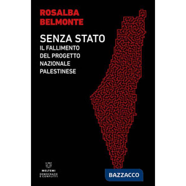 Senza Stato. Il fallimento del progetto nazionale palestinese