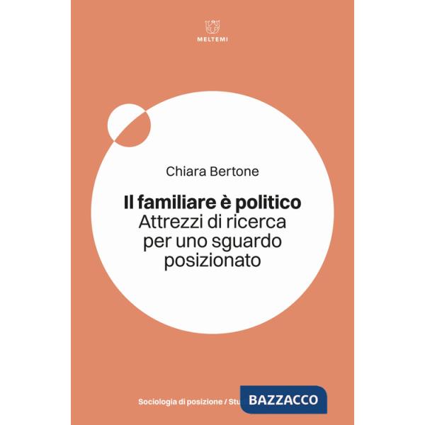 Familiare è politico. Attrezzi di ricerca per uno sguardo posizionato (Il)