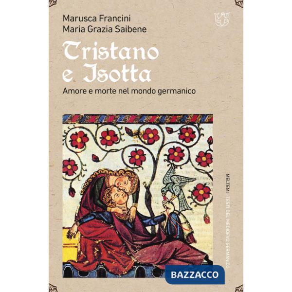 Tristano e Isotta. Amore e morte nel mondo germanico