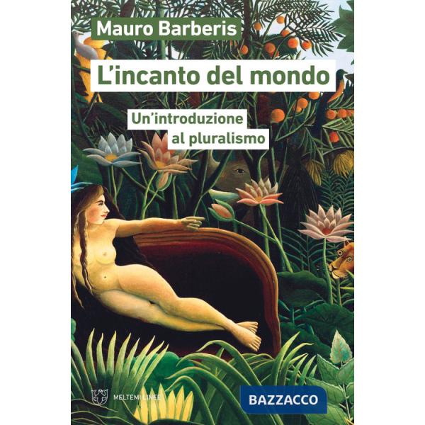 Incanto del mondo. Un'introduzione al pluralismo (L')
