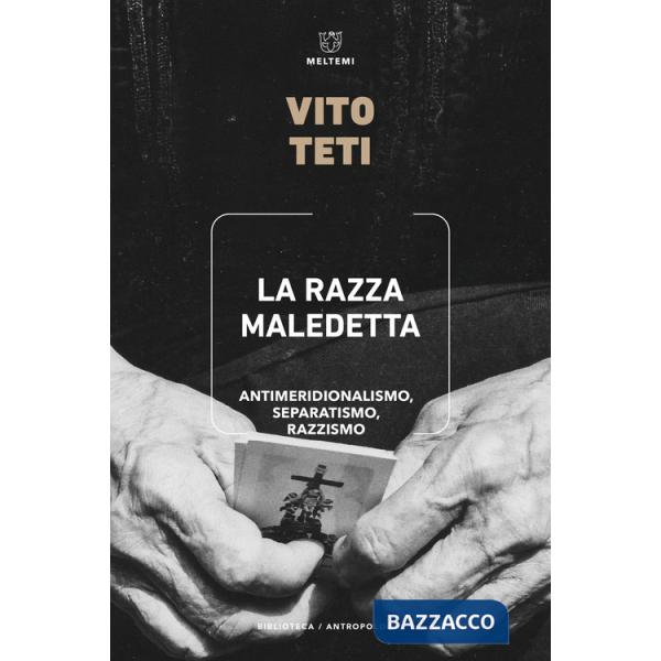Razza maledetta. Antimeridionalismo, separatismo, razzismo (La)