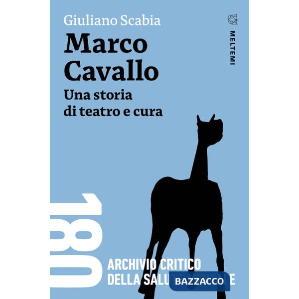 Marco Cavallo. Una storia di teatro e cura