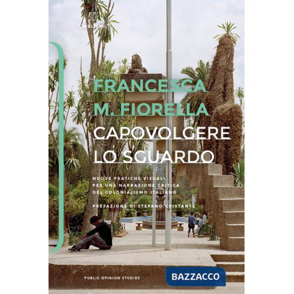 Capovolgere lo sguardo. Nuove pratiche visuali per una narrazione critica del colonialismo italiano