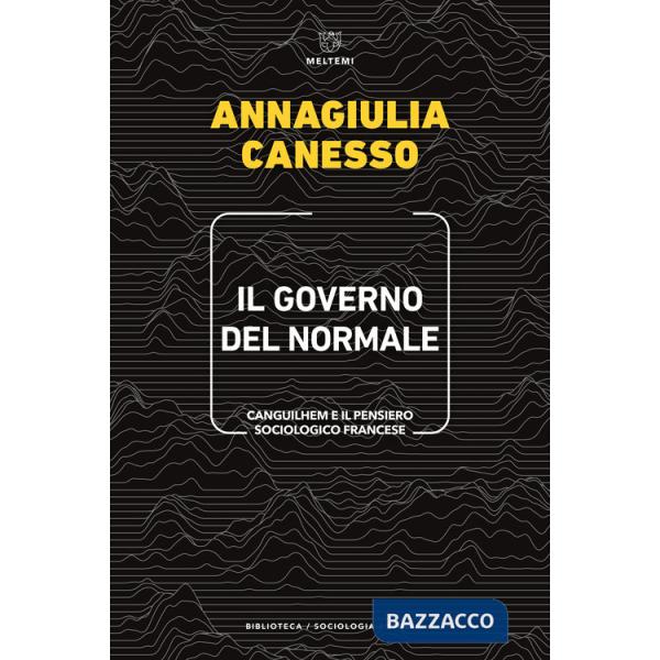 Governo del normale. Canguilhem e il pensiero sociologico francese (Il)