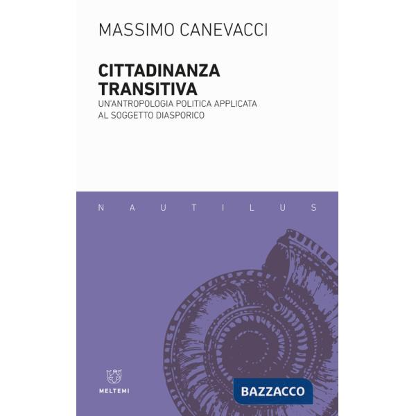 Cittadinanza transitiva. Un'antropologia politica applicata al soggetto diasporico