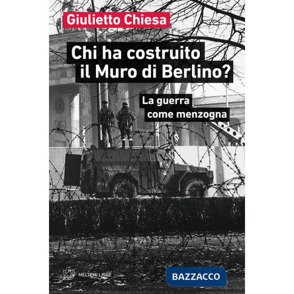 Chi ha costruito il Muro di Berlino? La guerra come menzogna
