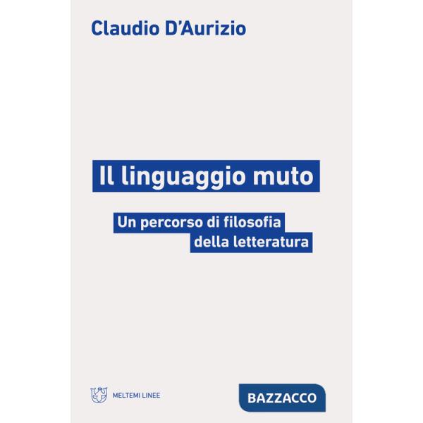 Linguaggio muto. Un percorso di filosofia della letteratura (Il)