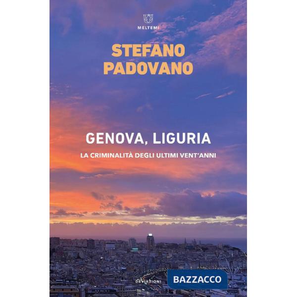 Genova, Liguria. La criminalità degli ultimi vent'anni