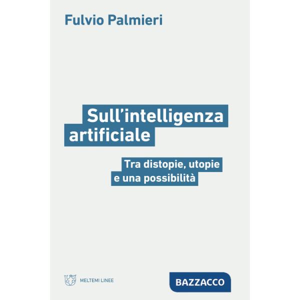 Sull'intelligenza artificiale. Tra distopie, utopie e una possibilità