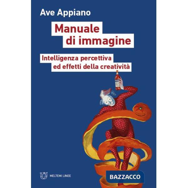 Manuale di immagine. Intelligenza percettiva ed effetti della creatività
