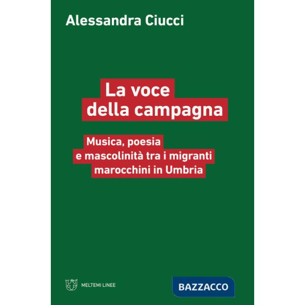 Voce della campagna. Musica, poesia e mascolinità tra i migranti marocchini in Umbria (La)