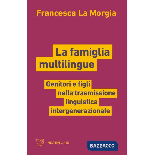 Famiglia multilingue. Genitori e figli nella trasmissione linguistica intergenerazionale (La)