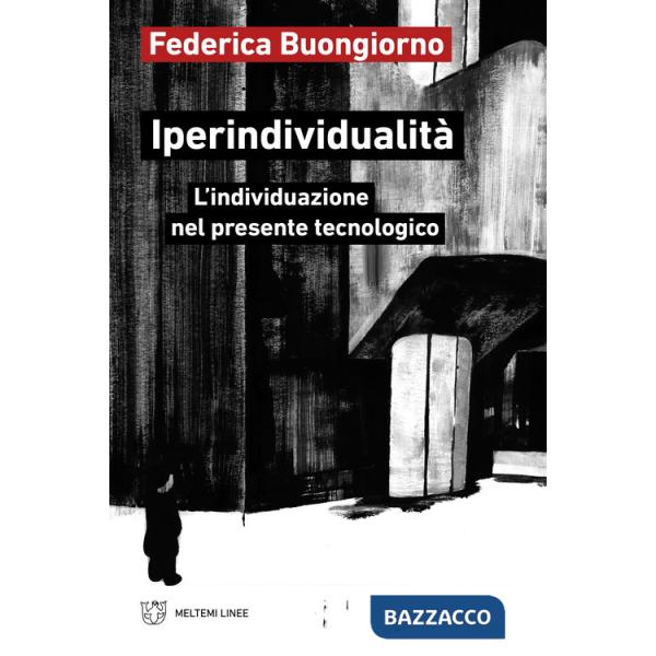 Iperindividualità. L'individuazione nel presente tecnologico