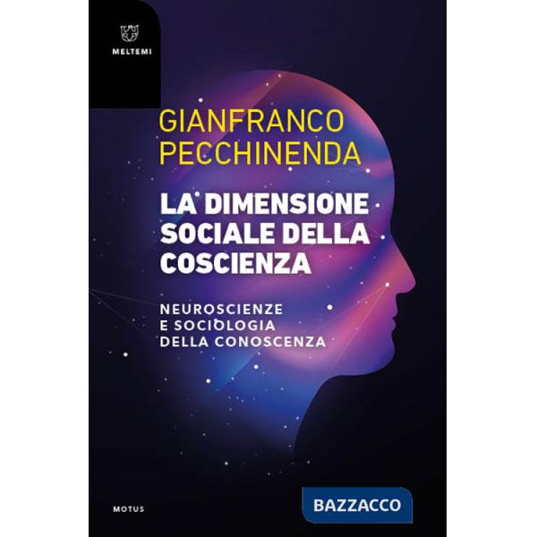 Dimensione sociale della coscienza. Neuroscienze e sociologia della conoscenza (La)