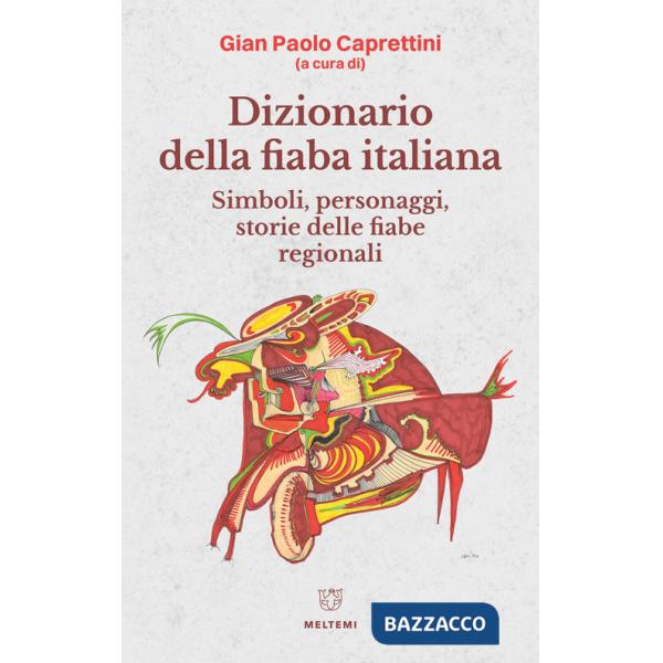 Dizionario della fiaba italiana. Simboli, personaggi, storie delle fiabe regionali