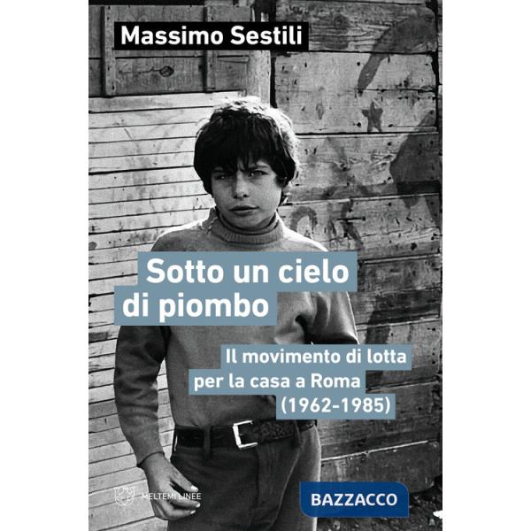Sotto un cielo di piombo. Il movimento di lotta per la casa a Roma (1962-1985)