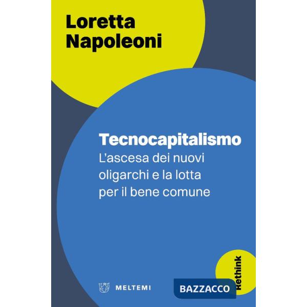 Tecnocapitalismo. L'ascesa dei nuovi oligarchi e la lotta per il bene comune