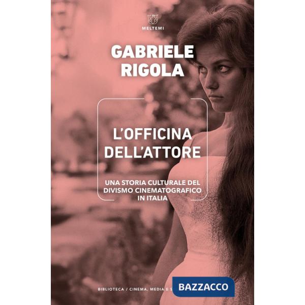 Officina dell'attore. Una storia culturale del divismo cinematografico in Italia (L')