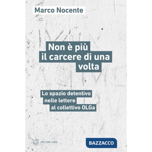 Non è più il carcere di una volta. Lo spazio detentivo nelle lettere al collettivo OLGa