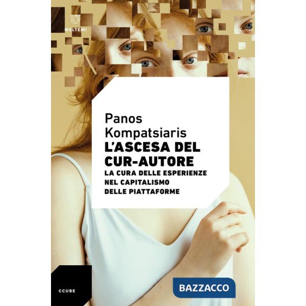 Ascesa del cur-autore. La cura delle esperienze nel capitalismo delle piattaforme (L')