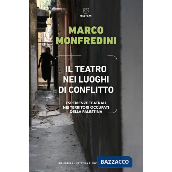 Teatro nei luoghi di conflitto. Esperienze teatrali nei territori occupati della Palestina (Il)