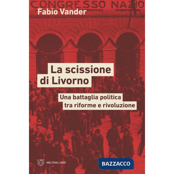 Scissione di Livorno. Una battaglia politica tra riforme e rivoluzione (La)