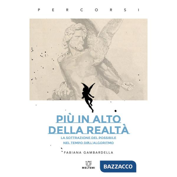 Più in alto della realtà. La sottrazione del possibile nel tempo dell'algoritmo